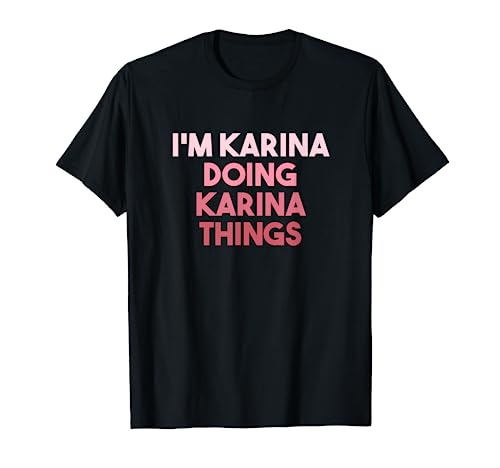 Karina Doing Karina Things Cute Personalized T-Shirt